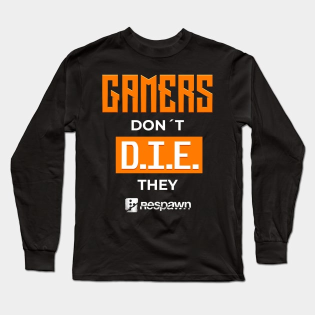 Gamers dont die they respawn - gamerlife Long Sleeve T-Shirt by LucioDarkTees